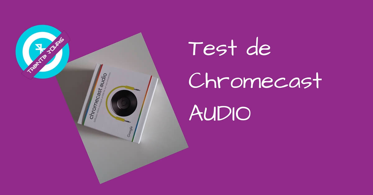 test du Chromecast Audio